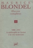 Maurice Blondel - Oeuvres complètes - Tome 2, 1888-1913 : La philosophie de l'action et la crise moderniste.
