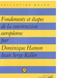Ivan-Serge Keller et Dominique Hamon - Fondements et étapes de la construction européenne.