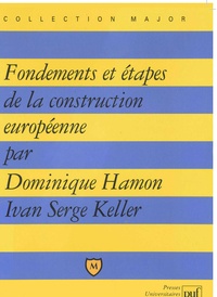 Ivan-Serge Keller et Dominique Hamon - Fondements et étapes de la construction européenne.