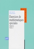 Bernard Gostiaux - Exercices De Mathematiques Speciales. Tome 1, Algebre.