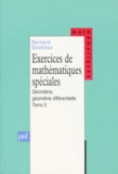 Bernard Gostiaux - Exercices De Mathematiques Speciales. Tome 3, Geometrie, Geometrie Differentielle.