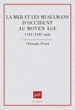Christophe Picard - La mer et les Musulmans d'Occident au Moyen âge - VIIIe-XIIIe siècle.