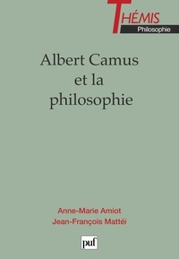 Anne-Marie Amiot et Jean-François Mattéi - Albert Camus et la philosophie - [journées, 7-8 avril 1995, Nice].