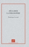 Dominique Lecourt - Déclarer la philosophie.