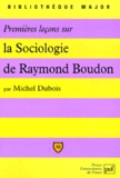 Michel Dubois - Premières leçons sur la sociologie de Raymond Boudon.