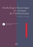 Catherine Audard - Anthologie historique et critique de l'utilitarisme - Tome 1, Jeremy Bentham et ses précurseurs (1711-1832).