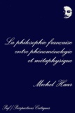 Michel Haar - La philosophie française entre phénoménologie et métaphysique.