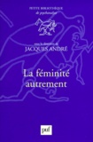 Jacques André - La féminité autrement.