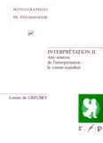 Louise de Urtubey - INTERPRETATION. - Tome 2, Aux sources de l'interprétation : le contre-transfert.
