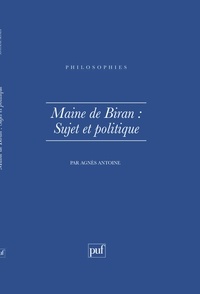 Agnès Antoine - MAINE DE BIRAN. - Sujet et politique.