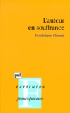 Dominique Chancé - L'auteur en souffrance - Essai sur la position et la représentation de l'auteur dans le roman antillais contemporain, 1981-1992.