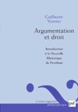 Guillaume Vannier - Argumentation et droit. - Introduction à la Nouvelle rhétorique de Perelman.