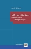 Annie Léchenet - Jefferson-Madison - Un débat sur la République.