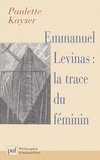 Paulette Kayser - Emmanuel Levinas : La trace du féminin.