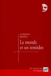 Clément Rosset - Le monde et ses remèdes.