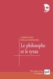 Christian Delacampagne - Le philosophe et le tyran. - Histoire d'une illusion.