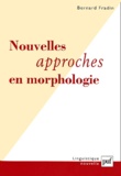 Bernard Fradin - Nouvelles approches en morphologie.