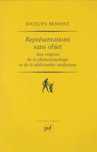 Jocelyn Benoist - Représentations sans objet - Aux origines de la phénoménologie et de la philosophie analytique.