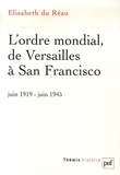 Elisabeth Du Réau - L'ordre mondial, de Versailles à San Francisco (juin 1919-juin 1945).