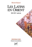 Michel Balard - Les Latins en Orient (XIe-XVe siècle).