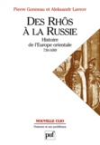 Pierre Gonneau et Aleksandr Lavrov - Des Rhôs à la Russie - Histoire de l'Europe orientale (v. 730-1689).