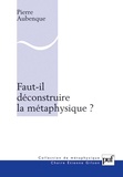 Pierre Aubenque - Faut-il déconstruire la métaphysique ?.