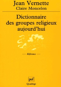 Jean Vernette - Dictionnaire des groupes religieux aujourd'hui - Religions, Eglises, sectes, nouveaux mouvements religieux, mouvements spiritualistes.