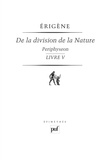 Jean Scot Erigène - De la division de la nature - Periphyseon, volume 4, Livre V, La Nature incréatrice et incréée.