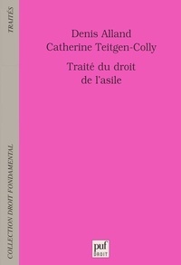 Catherine Teitgen-Colly et Denis Alland - Traité du droit de l'asile.