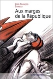 Jean-François Sirinelli - Aux marges de la République - Essai sur le métabolisme républicain.