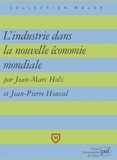 Jean-Marc Holz et Jean-Pierre Houssel - L'Industrie Dans La Nouvelle Economie Mondiale.
