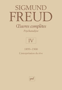 Sigmund Freud - Oeuvres complètes Psychanalyse - Volume 4, 1899-1900, L'interprétation des rêves.
