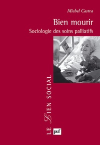 Michel Castra - Bien mourir - Sociologie des soins palliatifs.