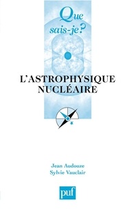 Jean Audouze et Sylvie Vauclair - L'astrophysique nucléaire.
