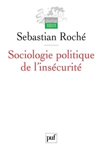 Sebastian Roché - Sociologie politique de l'insécurité - Violences urbaines, inégalités et globalisation.