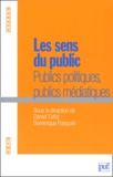 Daniel Céfaï et Dominique Pasquier - Les sens du public - Publics politiques, publics médiatiques.