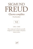 Sigmund Freud - Oeuvres complètes Psychanalyse - Volume 6, 1901-1905, Trois essais sur la vie sexuelle, Fragment d'une analyse d'hystérie, Autres textes.