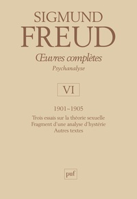 Sigmund Freud - Oeuvres complètes Psychanalyse - Volume 6, 1901-1905, Trois essais sur la vie sexuelle, Fragment d'une analyse d'hystérie, Autres textes.