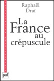 Raphaël Draï - La France au crépuscule - Nouveau précis de recomposition.