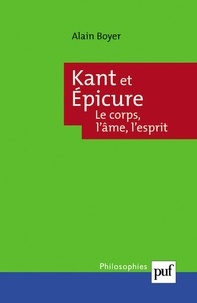 Alain Boyer - Kant et Epicure - Le corps, l'âme, l'esprit.