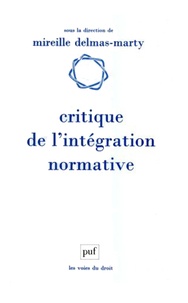 Mireille Delmas-Marty - Critique de l'intégration normative - L'apport du droit comparé à l'harmonisation des droits.