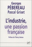 Georges Pébereau - L'industrie, une passion française.