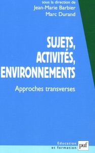 Jean-Marie Barbier et Marc Durand - Sujets, activités, environnements - Approches transverses.