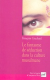 Françoise Couchard - Le fantasme de séduction dans la culture musulmane - Mythes et représentations sociales.