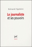 Gérard Spitéri - Le journaliste et ses pouvoirs.