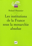 Roland Mousnier - Les institutions de la France sous la monarchie absolue 1598-1789.