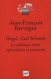 Jean-François Kervégan - Hegel, Carl Schmitt - La politique entre spéculation et positivité.