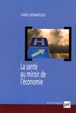 Daniel Benamouzig - La santé au miroir de l'économie - Une histoire de l'économie de la santé en France.