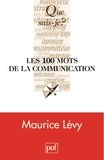 Maurice Lévy - Les 100 mots de la communication.