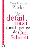 Yves Charles Zarka et Carl Schmitt - Un détail nazi dans la pensée de Carl Schmitt - La justification des lois de Nuremberg du 15 septembre 1935.
